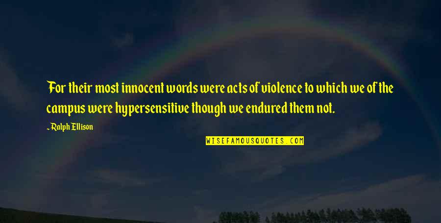 Ralph Ellison Quotes By Ralph Ellison: For their most innocent words were acts of Ralph Ellison Quotes By Ralph Ellison: For their most innocent words were acts of