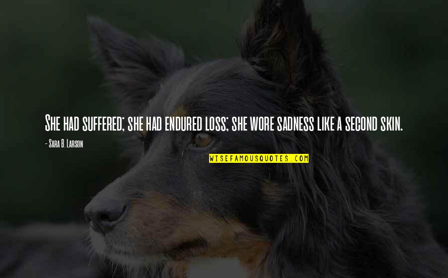 Ralph Engelstad Quotes By Sara B. Larson: She had suffered; she had endured loss; she