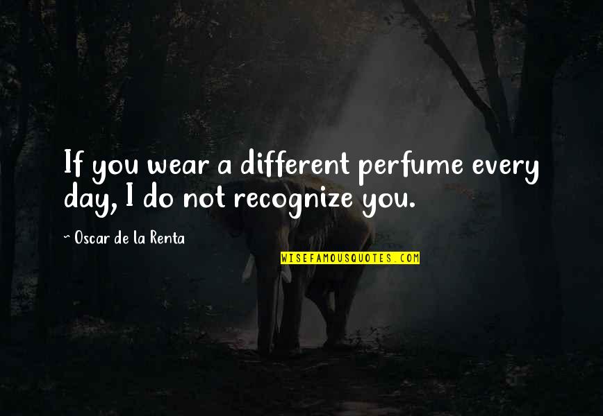 Ralph Gleason Quotes By Oscar De La Renta: If you wear a different perfume every day,
