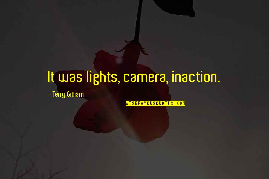 Ralph Gracie Quotes By Terry Gilliam: It was lights, camera, inaction.