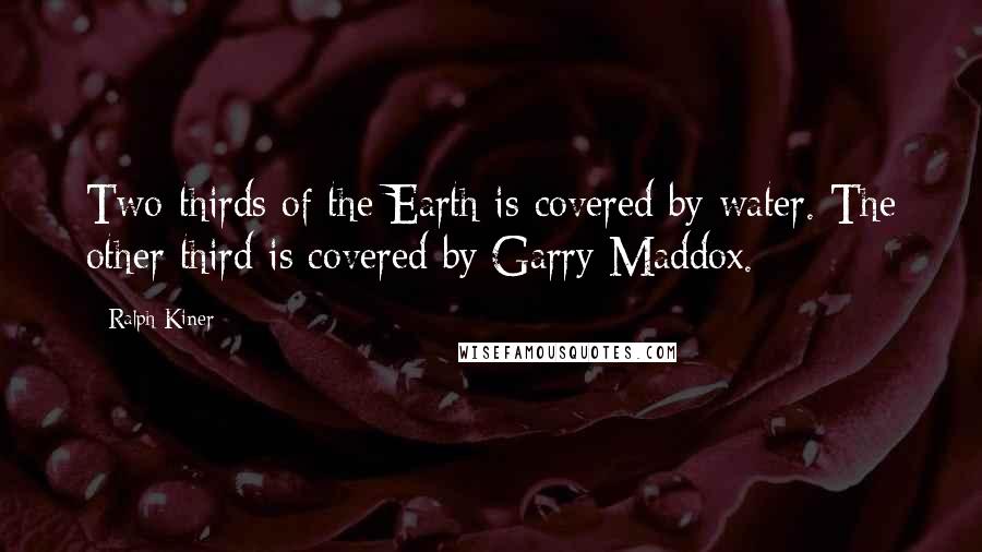 Ralph Kiner quotes: Two-thirds of the Earth is covered by water. The other third is covered by Garry Maddox.