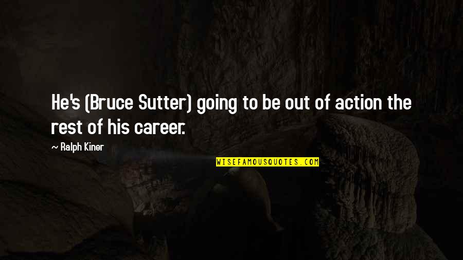 Ralph Kiner Quotes By Ralph Kiner: He's (Bruce Sutter) going to be out of
