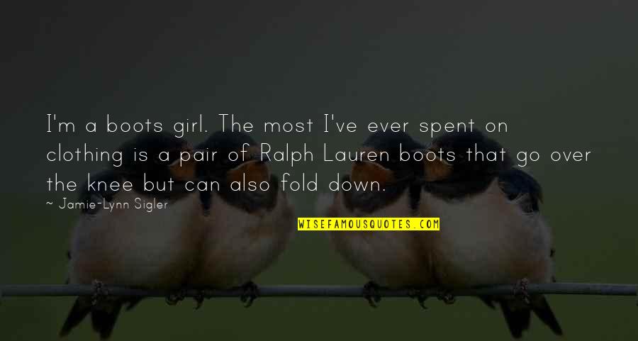 Ralph Lauren Quotes By Jamie-Lynn Sigler: I'm a boots girl. The most I've ever