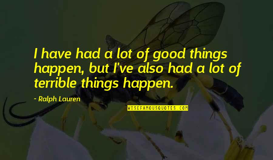 Ralph Lauren Quotes By Ralph Lauren: I have had a lot of good things