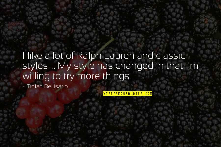 Ralph Lauren Quotes By Troian Bellisario: I like a lot of Ralph Lauren and