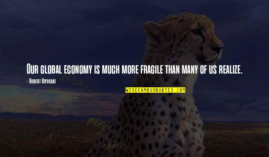 Ralph Lauren Waldo Emerson Quotes By Robert Kiyosaki: Our global economy is much more fragile than
