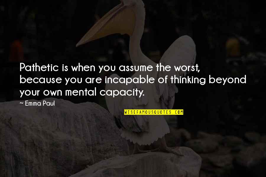 Ralph Loss Of Innocence Lord Of The Flies Quotes By Emma Paul: Pathetic is when you assume the worst, because