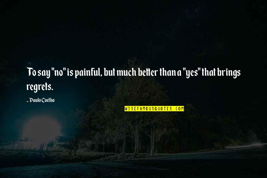 Ralph Loss Of Innocence Lord Of The Flies Quotes By Paulo Coelho: To say "no" is painful, but much better