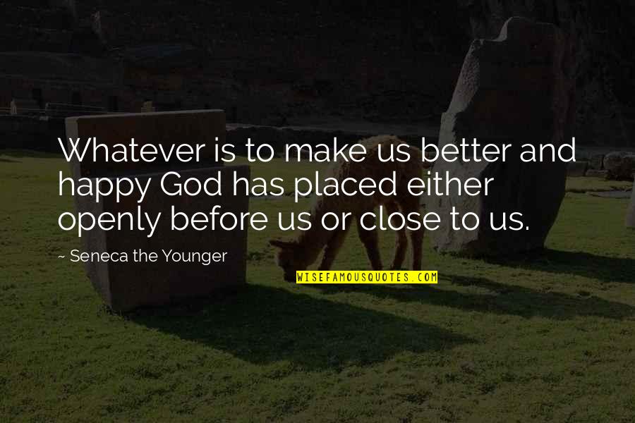 Ralph Lotf Quotes By Seneca The Younger: Whatever is to make us better and happy
