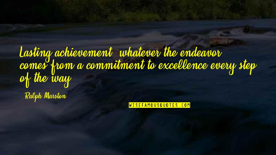 Ralph Marston Quotes By Ralph Marston: Lasting achievement, whatever the endeavor, comes from a Ralph Marston Quotes By Ralph Marston: Lasting achievement, whatever the endeavor, comes from a