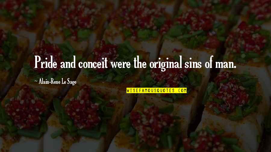 Ralph Merkle Quotes By Alain-Rene Le Sage: Pride and conceit were the original sins of Ralph Merkle Quotes By Alain-Rene Le Sage: Pride and conceit were the original sins of