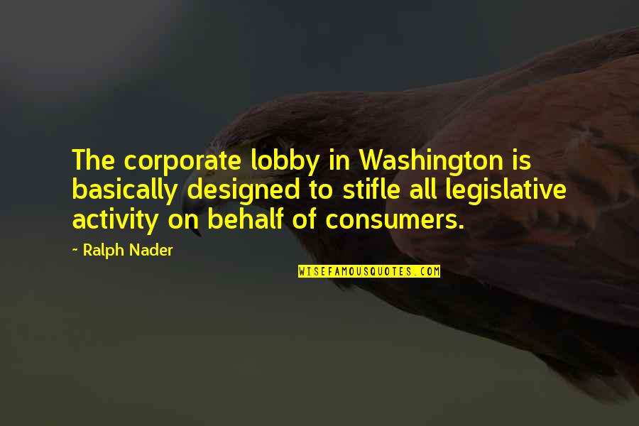 Ralph Nader Quotes By Ralph Nader: The corporate lobby in Washington is basically designed