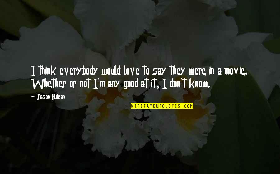 Ralph Parlette Quotes By Jason Aldean: I think everybody would love to say they Ralph Parlette Quotes By Jason Aldean: I think everybody would love to say they