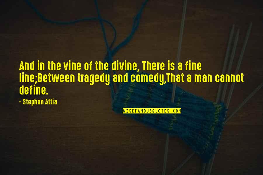 Ralph Parlette Quotes By Stephan Attia: And in the vine of the divine, There