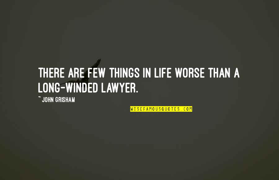 Ralph Peck Quotes By John Grisham: There are few things in life worse than