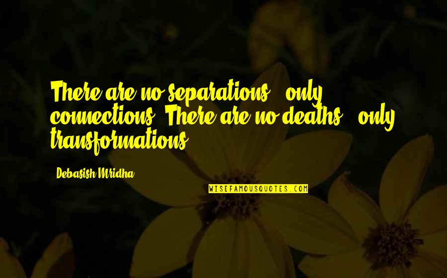 Ralph Puckett Quotes By Debasish Mridha: There are no separations - only connections. There Ralph Puckett Quotes By Debasish Mridha: There are no separations - only connections. There