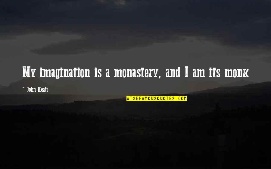 Ralph Ransom Quotes By John Keats: My imagination is a monastery, and I am Ralph Ransom Quotes By John Keats: My imagination is a monastery, and I am