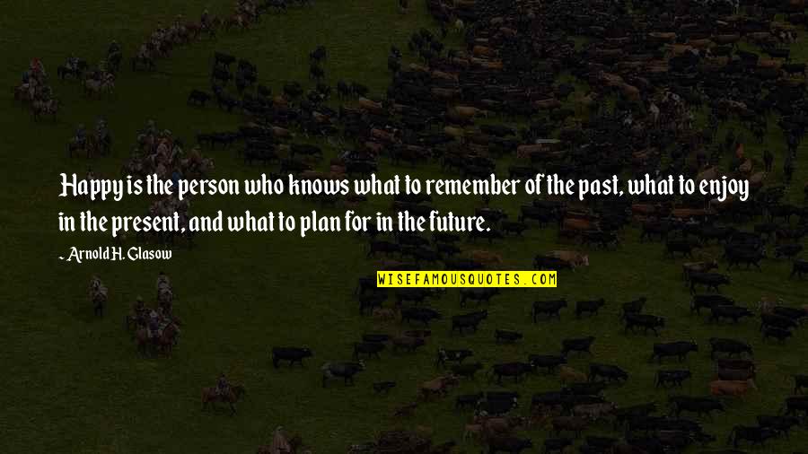 Ralph Seger Quotes By Arnold H. Glasow: Happy is the person who knows what to Ralph Seger Quotes By Arnold H. Glasow: Happy is the person who knows what to