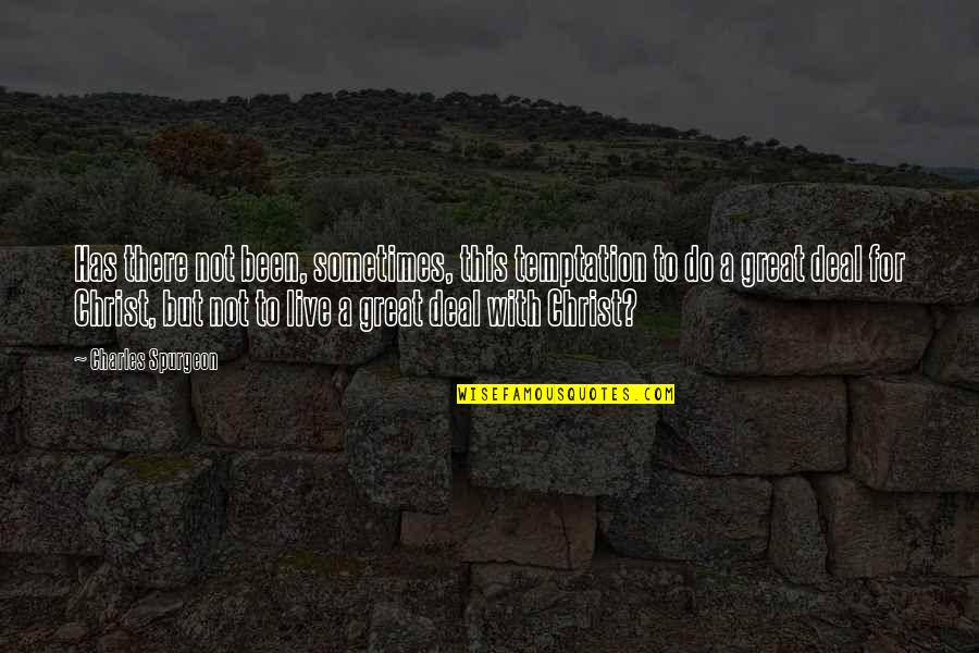 Ralph Seger Quotes By Charles Spurgeon: Has there not been, sometimes, this temptation to Ralph Seger Quotes By Charles Spurgeon: Has there not been, sometimes, this temptation to