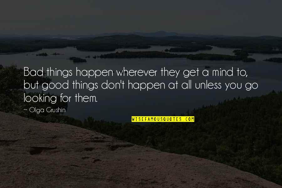 Ralph Sopranos Quotes By Olga Grushin: Bad things happen wherever they get a mind