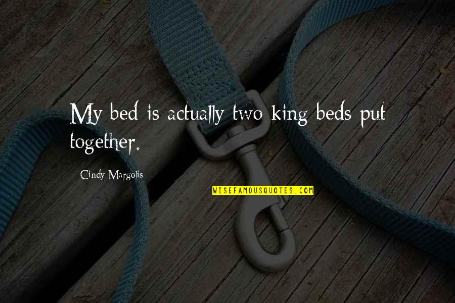 Ralph Steinman Quotes By Cindy Margolis: My bed is actually two king beds put Ralph Steinman Quotes By Cindy Margolis: My bed is actually two king beds put