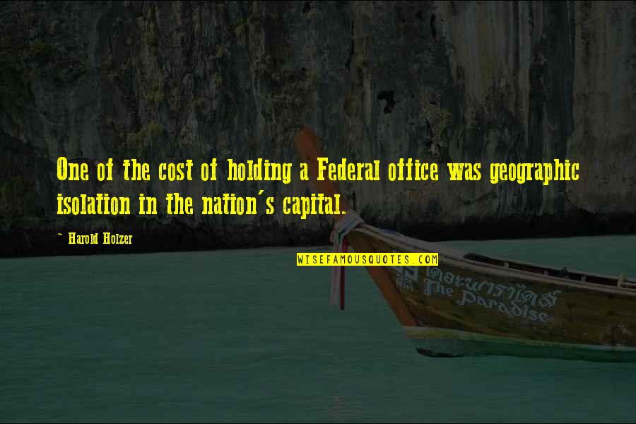 Ralph Stogdill Quotes By Harold Holzer: One of the cost of holding a Federal