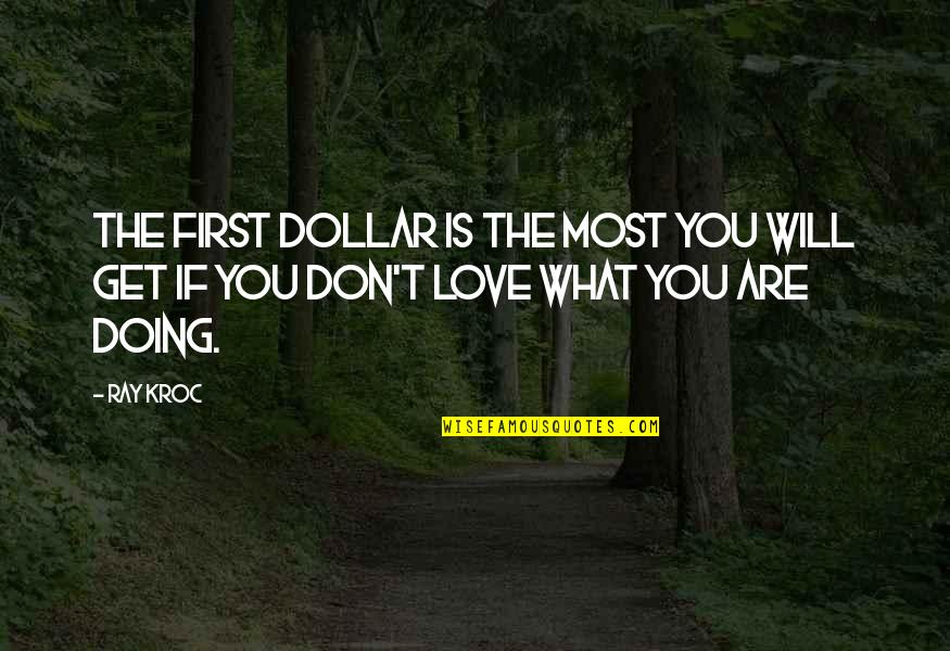Ralph Stogdill Quotes By Ray Kroc: The first dollar is the most you will