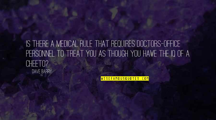 Ralph Touchett Quotes By Dave Barry: Is there a medical rule that requires doctors-office