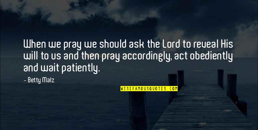 Ralph Waite Quotes By Betty Malz: When we pray we should ask the Lord Ralph Waite Quotes By Betty Malz: When we pray we should ask the Lord