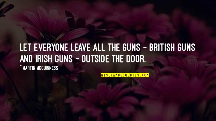 Ralph Wald Emerson Quotes By Martin McGuinness: Let everyone leave all the guns - British Ralph Wald Emerson Quotes By Martin McGuinness: Let everyone leave all the guns - British