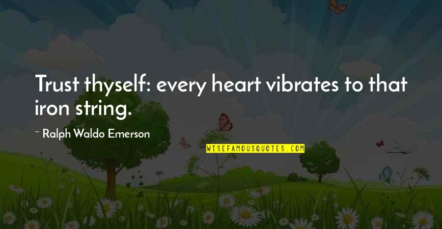 Ralph Waldo Emerson Confidence Quotes By Ralph Waldo Emerson: Trust thyself: every heart vibrates to that iron Ralph Waldo Emerson Confidence Quotes By Ralph Waldo Emerson: Trust thyself: every heart vibrates to that iron