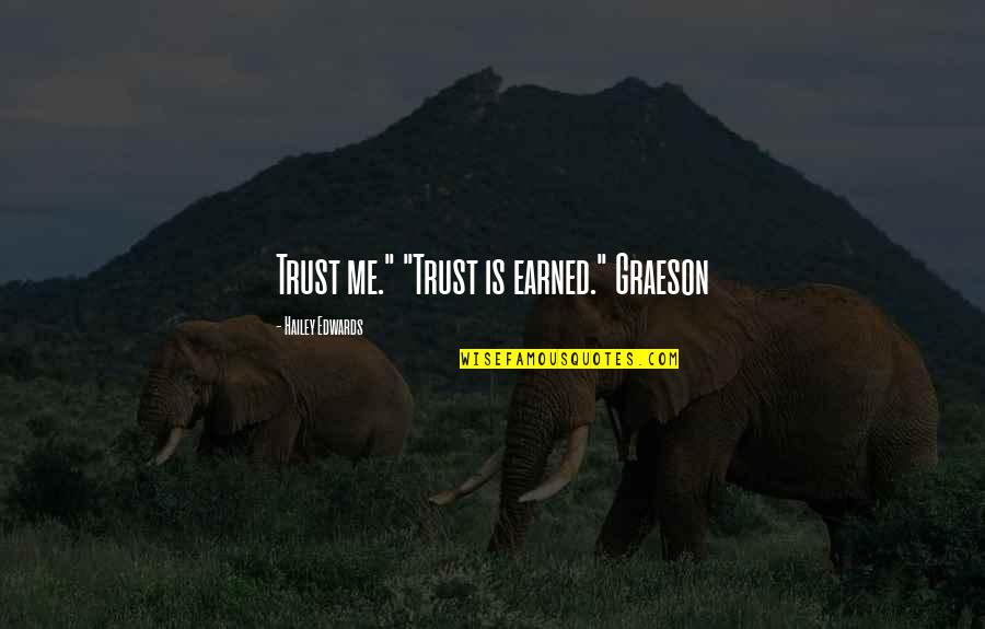 Ralph Waldo Emerson Home Quotes By Hailey Edwards: Trust me." "Trust is earned." Graeson Ralph Waldo Emerson Home Quotes By Hailey Edwards: Trust me." "Trust is earned." Graeson