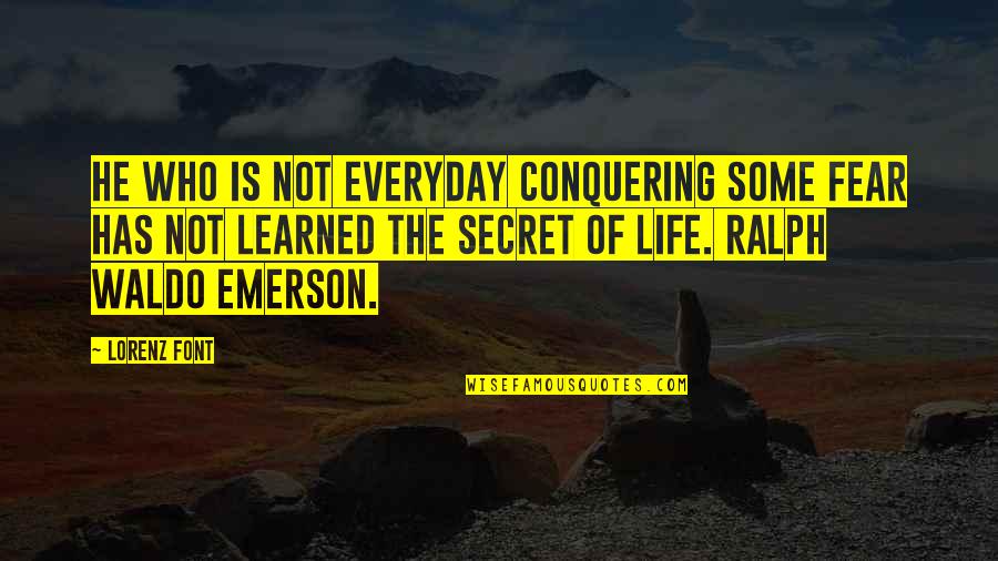 Ralph Waldo Emerson Inspirational Quotes By Lorenz Font: He who is not everyday conquering some fear