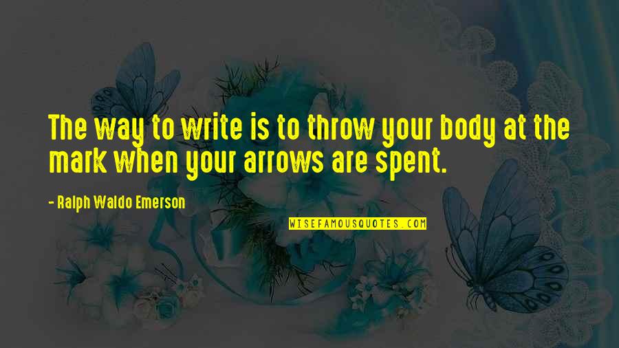 Ralph Waldo Emerson Inspirational Quotes By Ralph Waldo Emerson: The way to write is to throw your
