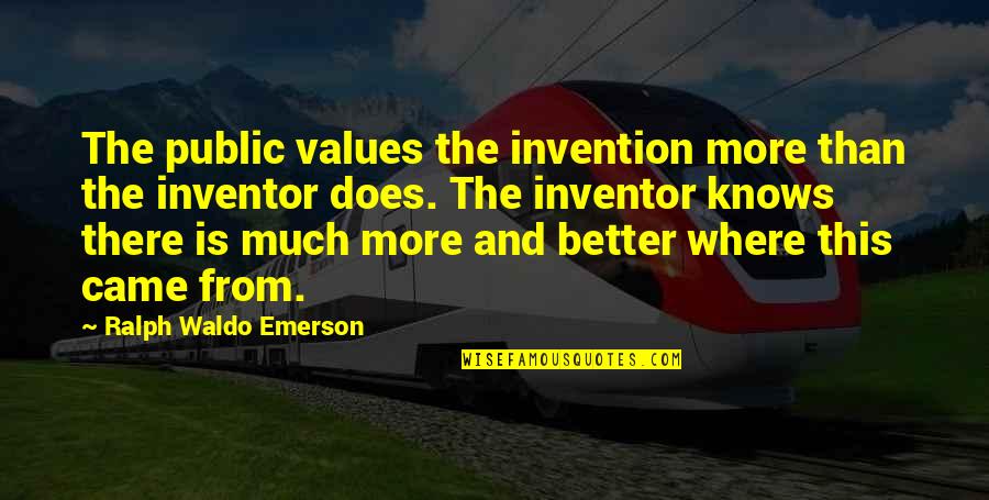 Ralph Waldo Emerson Quotes By Ralph Waldo Emerson: The public values the invention more than the