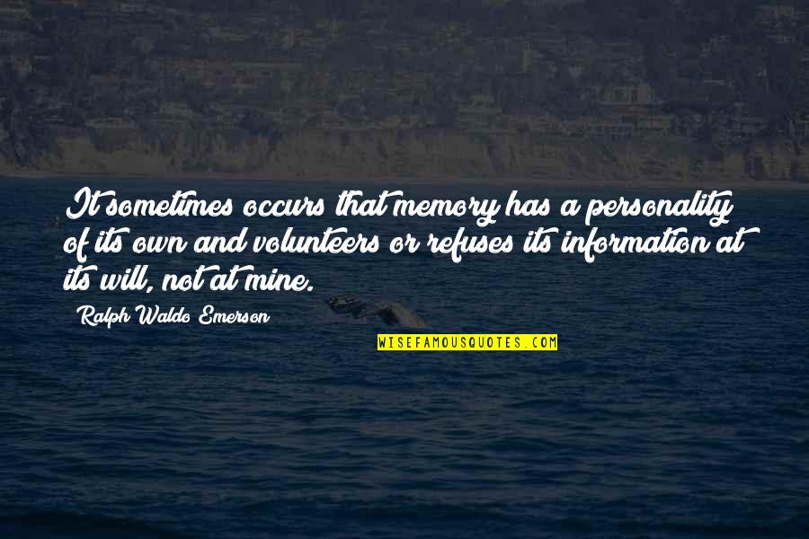 Ralph Waldo Emerson Quotes By Ralph Waldo Emerson: It sometimes occurs that memory has a personality