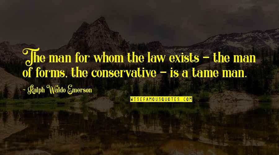 Ralph Waldo Emerson Quotes By Ralph Waldo Emerson: The man for whom the law exists -