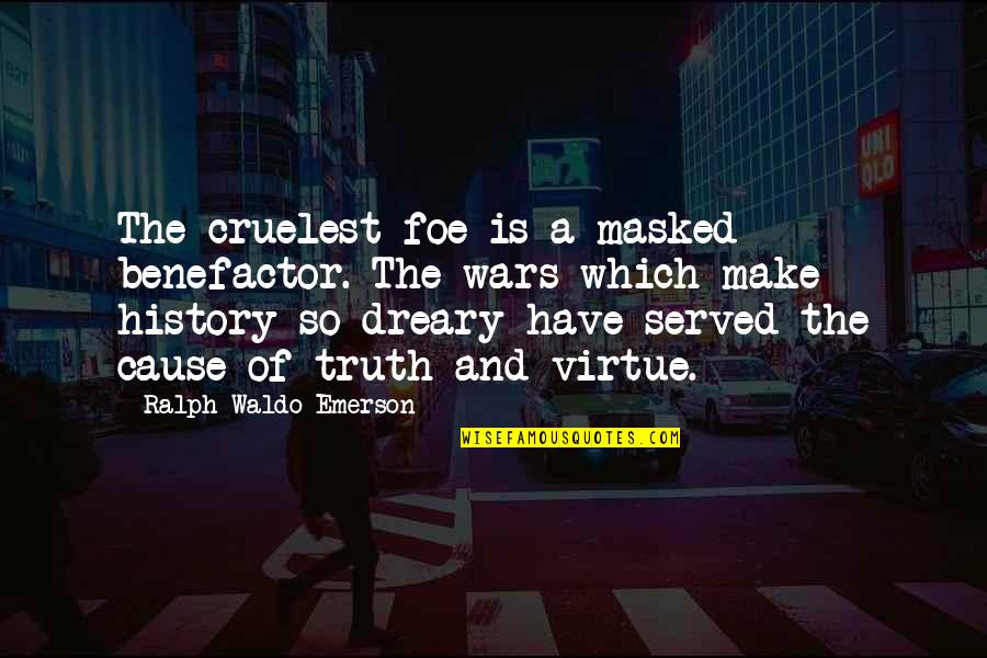 Ralph Waldo Emerson Truth Quotes By Ralph Waldo Emerson: The cruelest foe is a masked benefactor. The Ralph Waldo Emerson Truth Quotes By Ralph Waldo Emerson: The cruelest foe is a masked benefactor. The