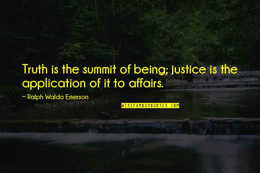 Ralph Waldo Emerson Truth Quotes By Ralph Waldo Emerson: Truth is the summit of being; justice is