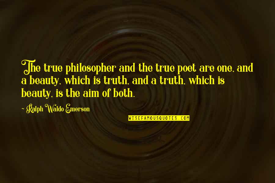 Ralph Waldo Emerson Truth Quotes By Ralph Waldo Emerson: The true philosopher and the true poet are