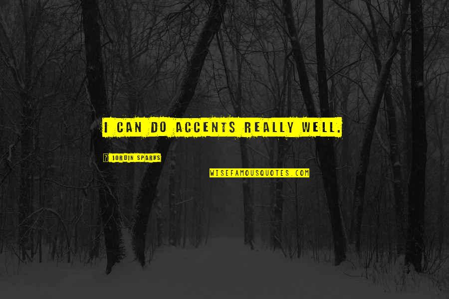 Ralph Waldo Petey Greene Quotes By Jordin Sparks: I can do accents really well. Ralph Waldo Petey Greene Quotes By Jordin Sparks: I can do accents really well.