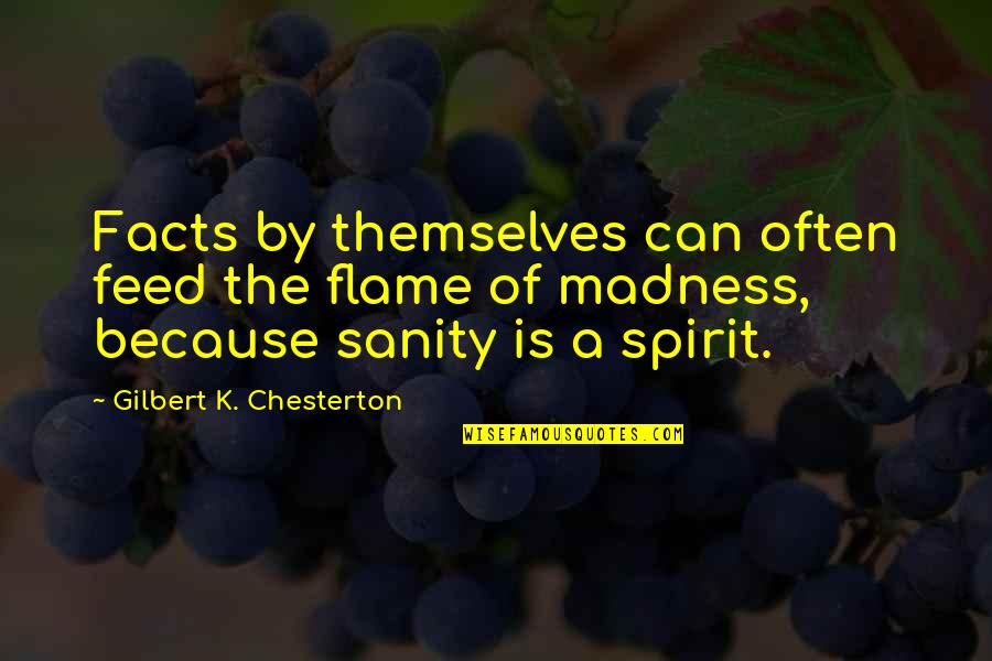 Ralph Waldo Trine Quotes By Gilbert K. Chesterton: Facts by themselves can often feed the flame Ralph Waldo Trine Quotes By Gilbert K. Chesterton: Facts by themselves can often feed the flame