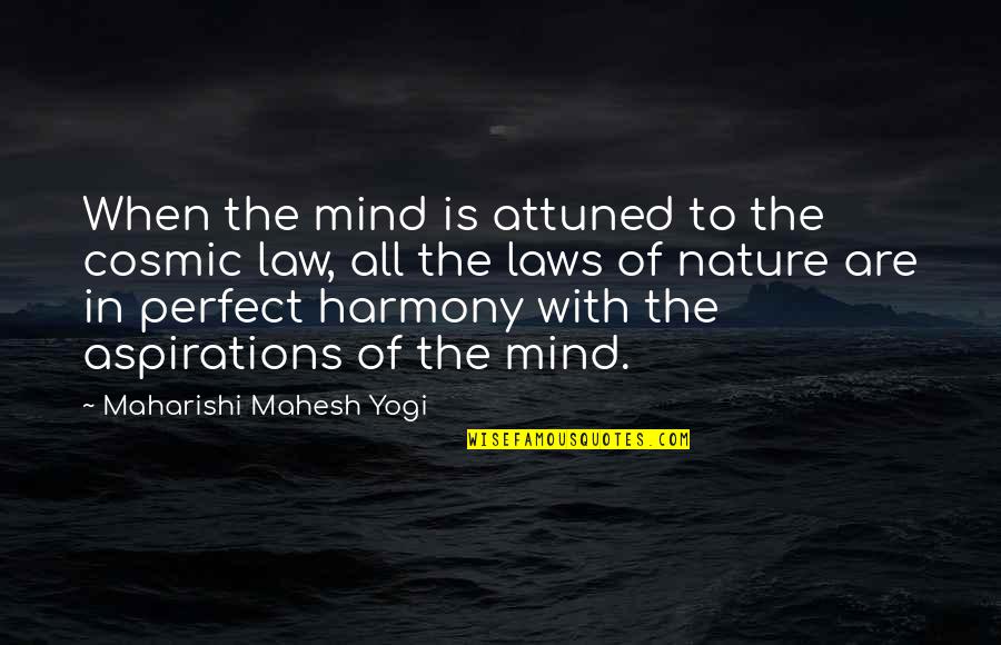 Ralph Waldo Trine Quotes By Maharishi Mahesh Yogi: When the mind is attuned to the cosmic