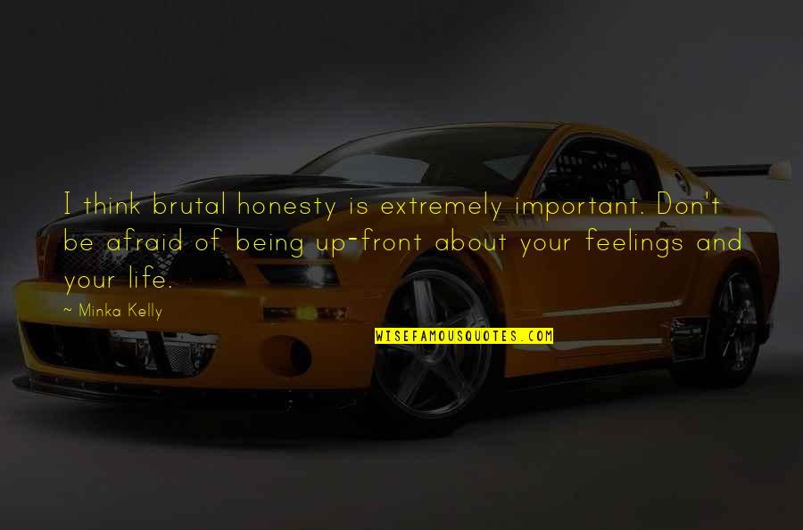 Ralph Wanger Quotes By Minka Kelly: I think brutal honesty is extremely important. Don't Ralph Wanger Quotes By Minka Kelly: I think brutal honesty is extremely important. Don't