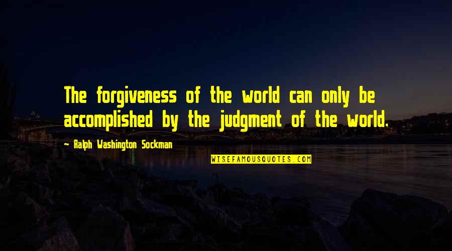 Ralph Washington Sockman Quotes By Ralph Washington Sockman: The forgiveness of the world can only be