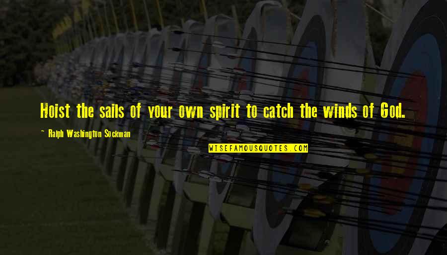 Ralph Washington Sockman Quotes By Ralph Washington Sockman: Hoist the sails of your own spirit to