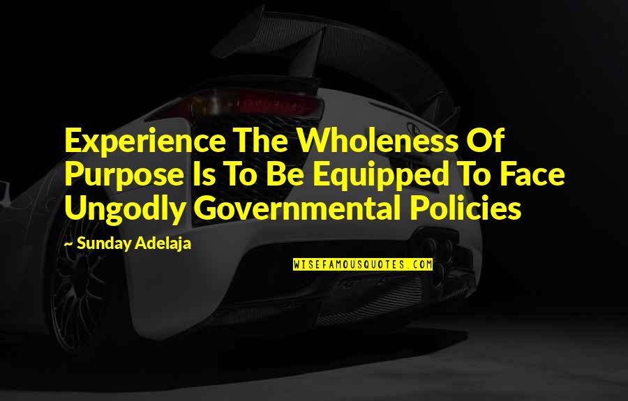 Ralph Wiley Quotes By Sunday Adelaja: Experience The Wholeness Of Purpose Is To Be