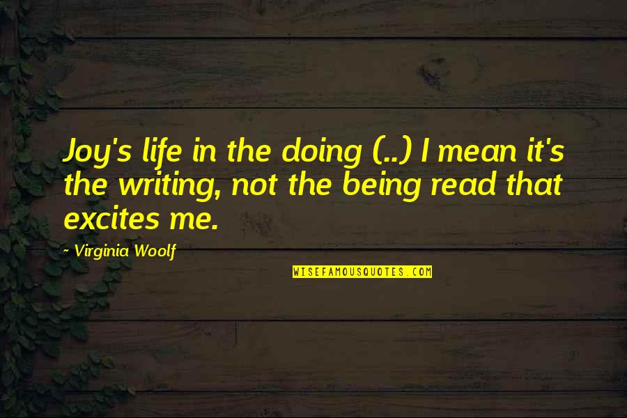 Ralphie In Elf Quotes By Virginia Woolf: Joy's life in the doing (..) I mean