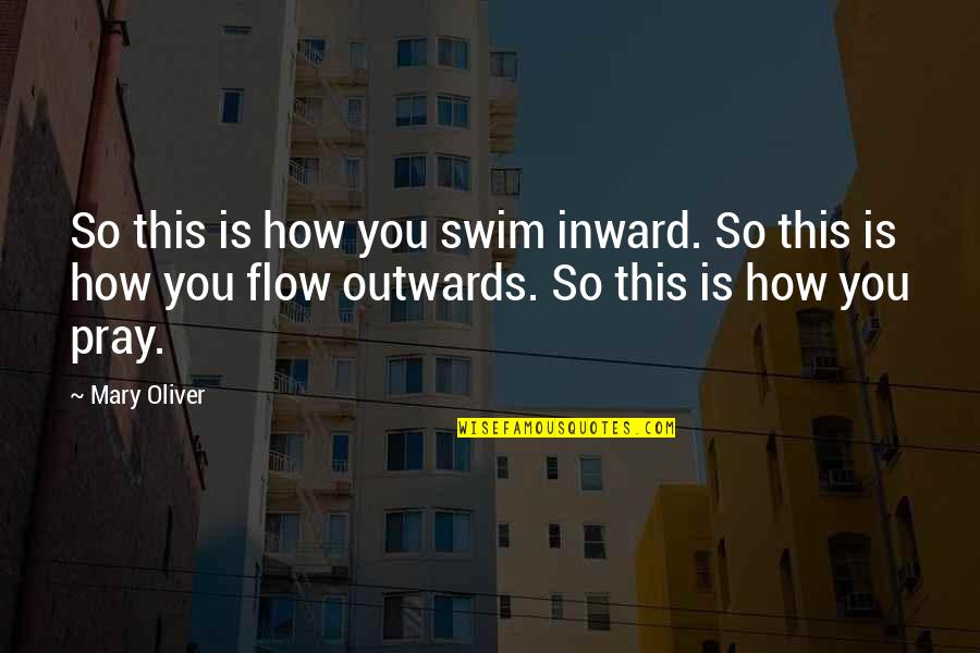 Ralphie May's Quotes By Mary Oliver: So this is how you swim inward. So