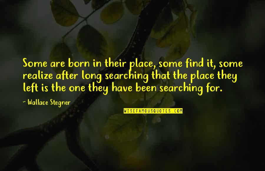 Ralphie Mays Wife Quotes By Wallace Stegner: Some are born in their place, some find Ralphie Mays Wife Quotes By Wallace Stegner: Some are born in their place, some find
